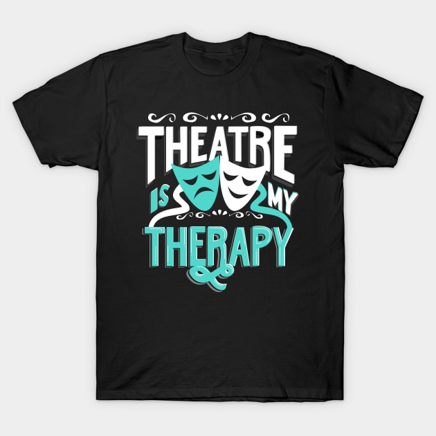 Theatre is My Therapy T-Shirt by KsuAnn